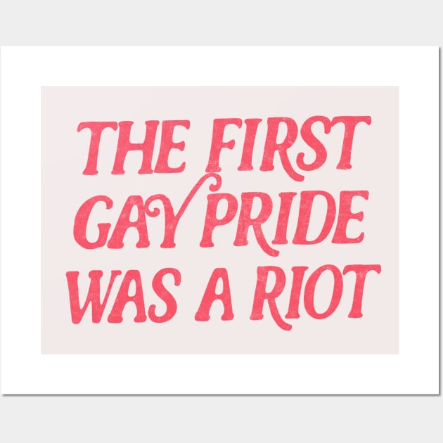 The First Gay Pride Was A Riot Wall Art by DankFutura